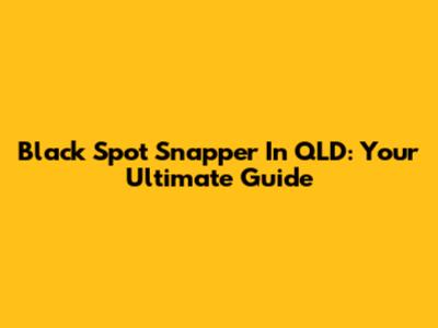 Black Spot Snapper In QLD: Your Ultimate Guide