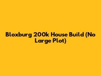 Bloxburg 200k House Build (No Large Plot)