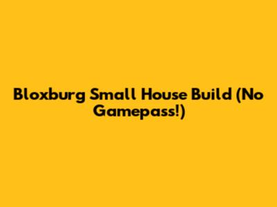 Bloxburg Small House Build (No Gamepass!)