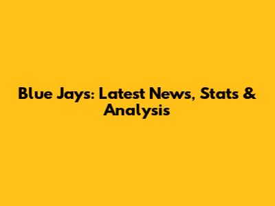 Blue Jays: Latest News, Stats & Analysis