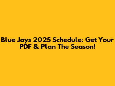 Blue Jays 2025 Schedule: Get Your PDF & Plan The Season!