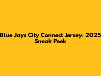 Blue Jays City Connect Jersey: 2025 Sneak Peek