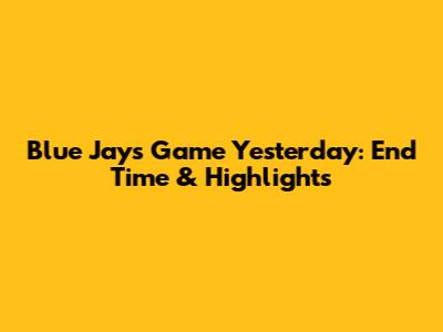 Blue Jays Game Yesterday: End Time & Highlights