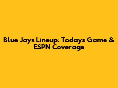 Blue Jays Lineup: Today's Game & ESPN Coverage