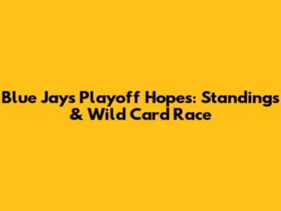 Blue Jays Playoff Hopes: Standings & Wild Card Race