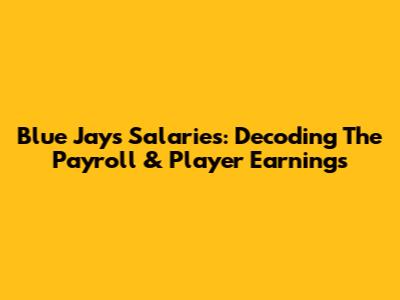 Blue Jays Salaries: Decoding The Payroll & Player Earnings