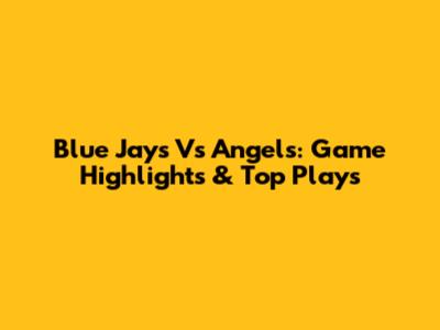 Blue Jays Vs Angels: Game Highlights & Top Plays