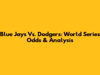 Blue Jays Vs. Dodgers: World Series Odds & Analysis