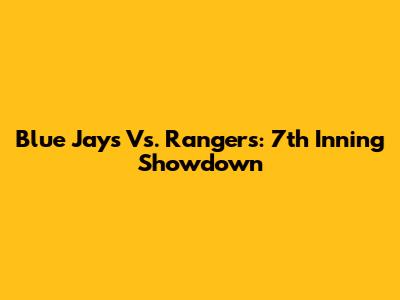 Blue Jays Vs. Rangers: 7th Inning Showdown