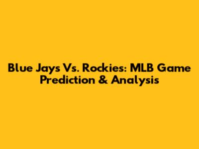 Blue Jays Vs. Rockies: MLB Game Prediction & Analysis
