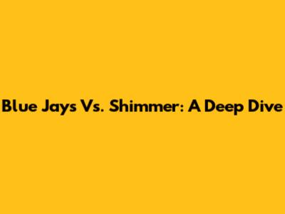 Blue Jays Vs. Shimmer: A Deep Dive