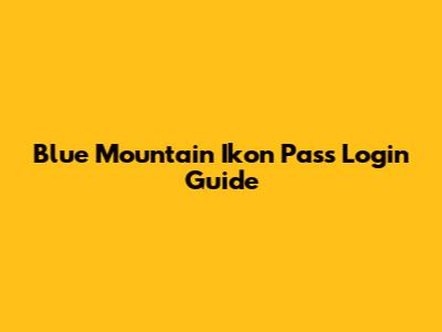 Blue Mountain Ikon Pass Login Guide