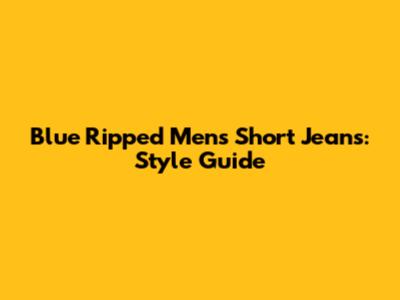 Blue Ripped Men's Short Jeans: Style Guide