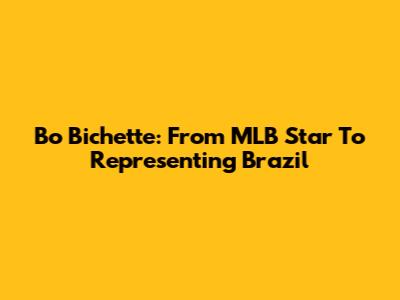 Bo Bichette: From MLB Star To Representing Brazil