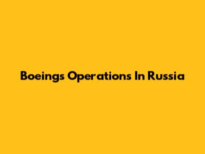 Boeing's Operations In Russia