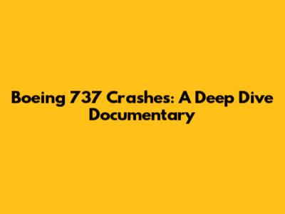 Boeing 737 Crashes: A Deep Dive Documentary