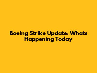Boeing Strike Update: What's Happening Today