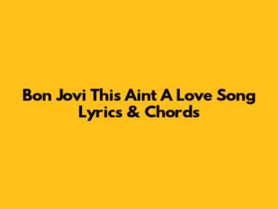 Bon Jovi "This Ain't A Love Song" Lyrics & Chords