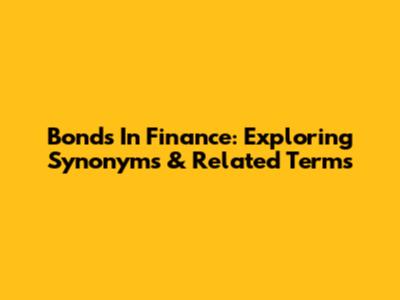 Bonds In Finance: Exploring Synonyms & Related Terms