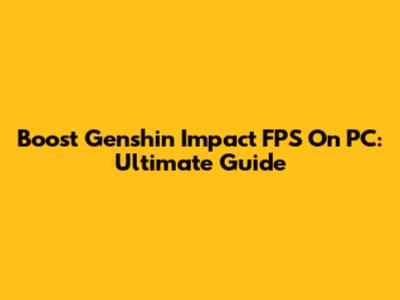 Boost Genshin Impact FPS On PC: Ultimate Guide