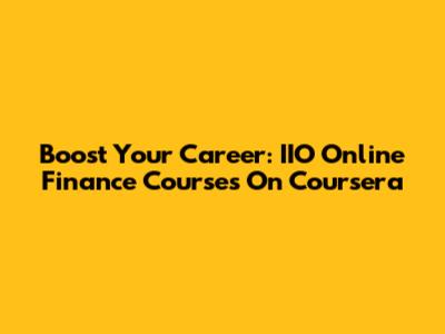 Boost Your Career: IIO Online Finance Courses On Coursera