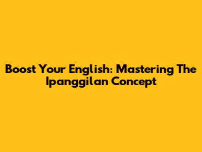 Boost Your English: Mastering The 'Ipanggilan' Concept