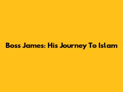 Boss James: His Journey To Islam