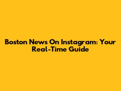 Boston News On Instagram: Your Real-Time Guide
