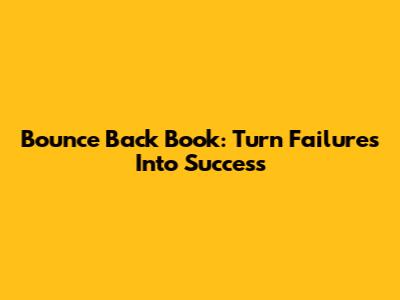 Bounce Back Book: Turn Failures Into Success