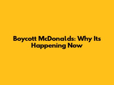Boycott McDonald's: Why It's Happening Now
