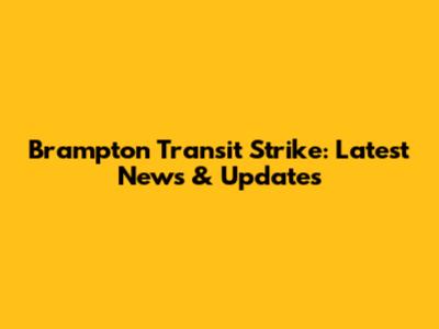 Brampton Transit Strike: Latest News & Updates