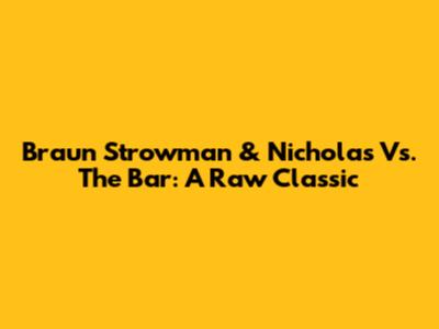 Braun Strowman & Nicholas Vs. The Bar: A Raw Classic