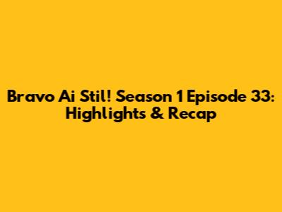 Bravo Ai Stil! Season 1 Episode 33: Highlights & Recap
