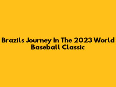 Brazil's Journey In The 2023 World Baseball Classic