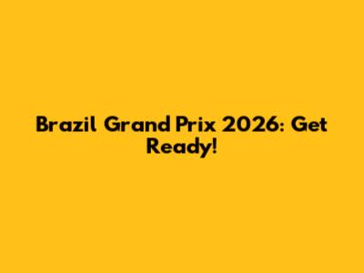 Brazil Grand Prix 2026: Get Ready!