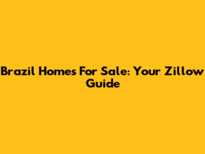 Brazil Homes For Sale: Your Zillow Guide
