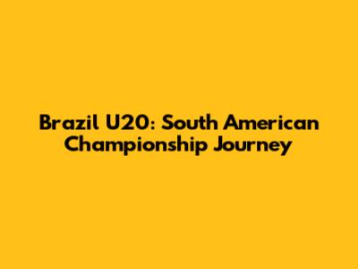 Brazil U20: South American Championship Journey