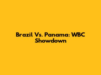 Brazil Vs. Panama: WBC Showdown