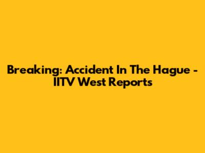 Breaking: Accident In The Hague - IITV West Reports