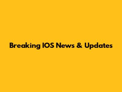 Breaking IOS News & Updates