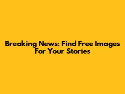 Breaking News: Find Free Images For Your Stories