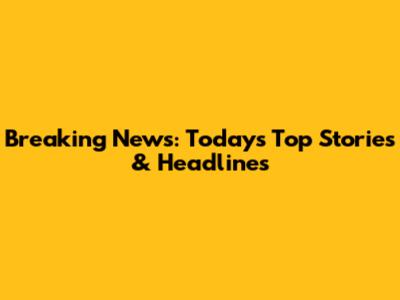 Breaking News: Today's Top Stories & Headlines
