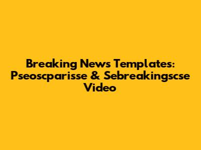 Breaking News Templates: Pseoscparisse & Sebreakingscse Video