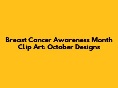 Breast Cancer Awareness Month Clip Art: October Designs