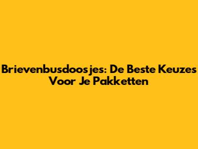 Brievenbusdoosjes: De Beste Keuzes Voor Je Pakketten