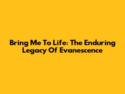 Bring Me To Life: The Enduring Legacy Of Evanescence