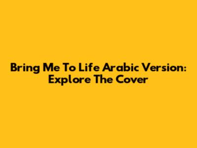 Bring Me To Life Arabic Version: Explore The Cover