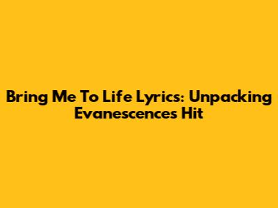 Bring Me To Life Lyrics: Unpacking Evanescence's Hit