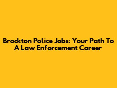 Brockton Police Jobs: Your Path To A Law Enforcement Career