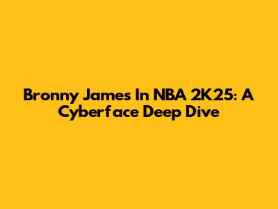 Bronny James In NBA 2K25: A Cyberface Deep Dive